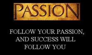 Follow Your Passion and Success will Follow You